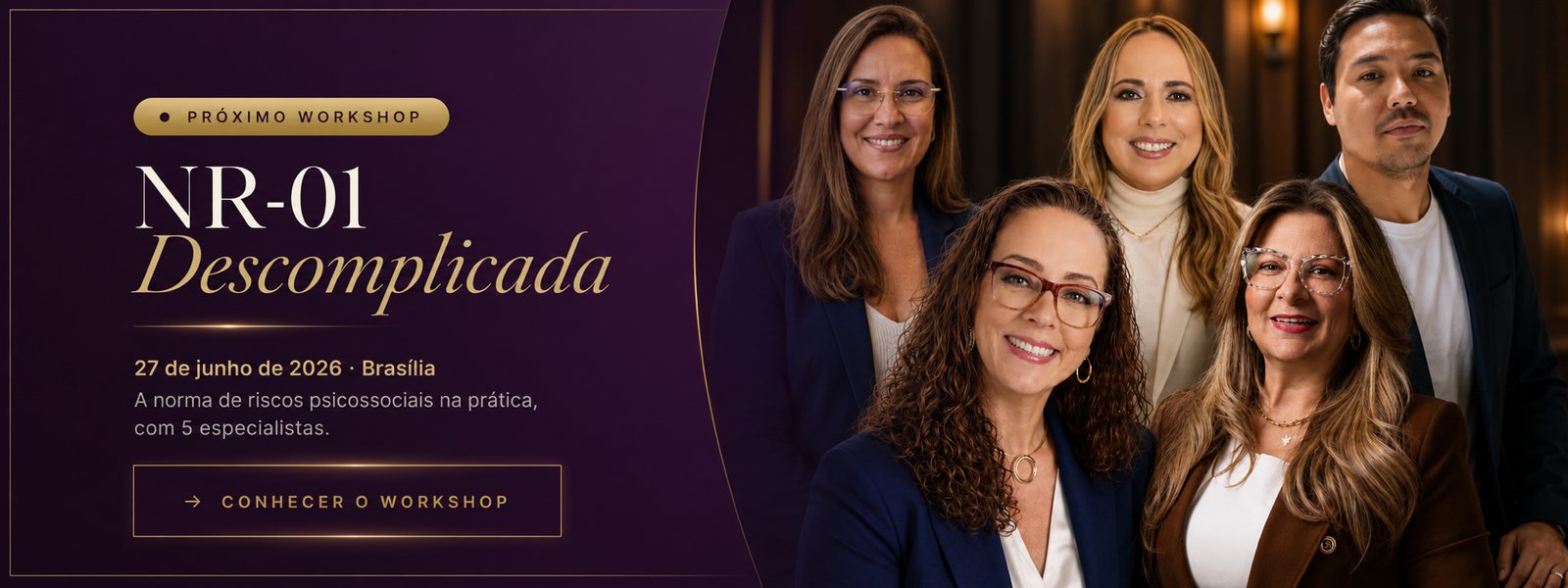 Próximo workshop NR-01 Descomplicada — 27 de junho de 2026, Brasília. A norma de riscos psicossociais na prática, com 5 especialistas.